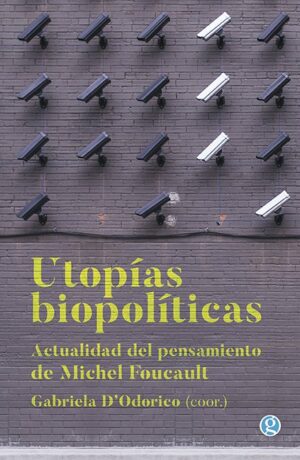 Utopías biopolíticas. Actualidad en el pensamiento de Michel Foucault